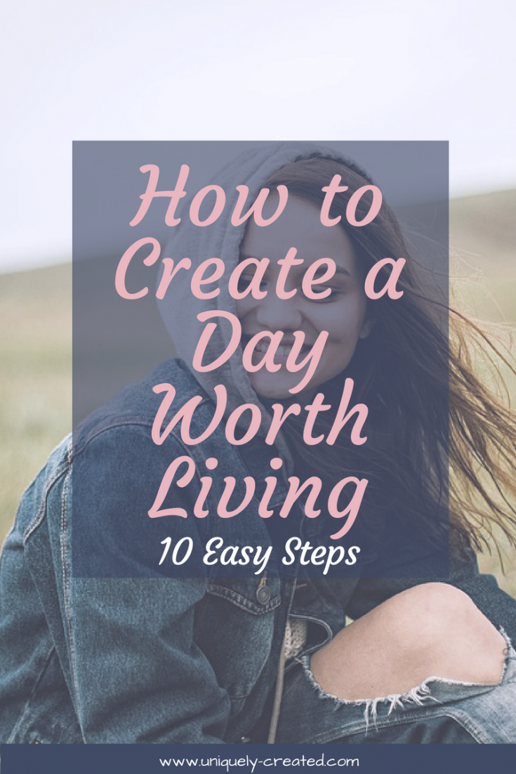 How to Create a Day Worth Living