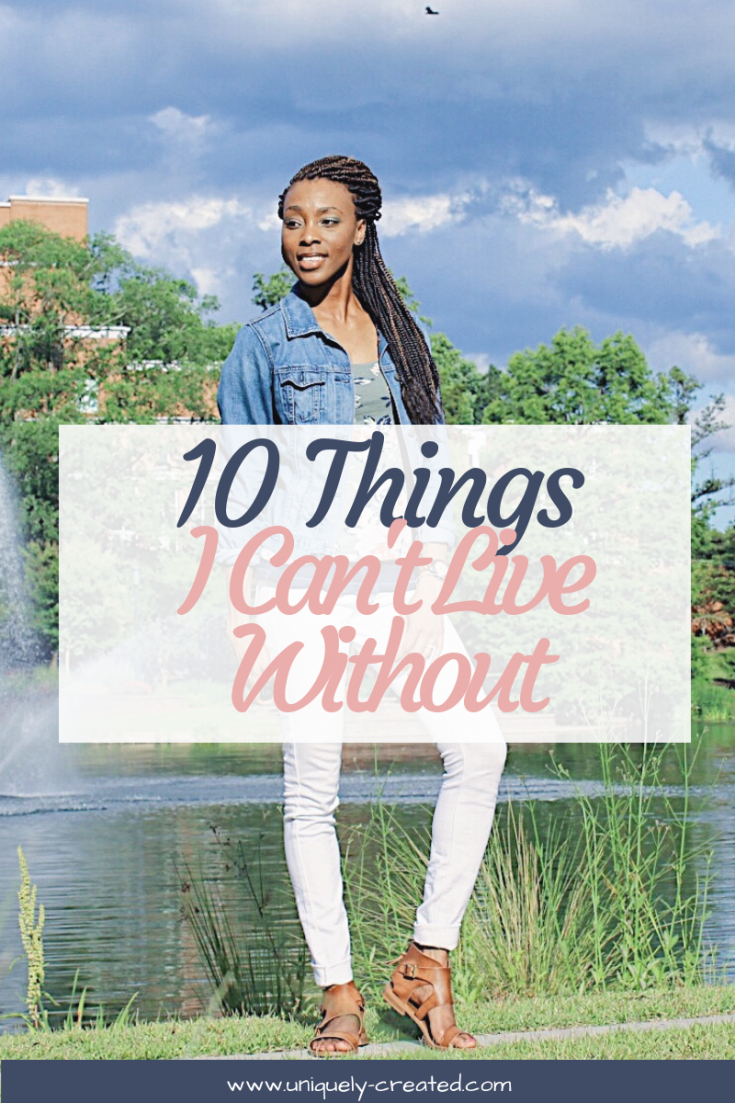 10 Things I Can’t Live Without