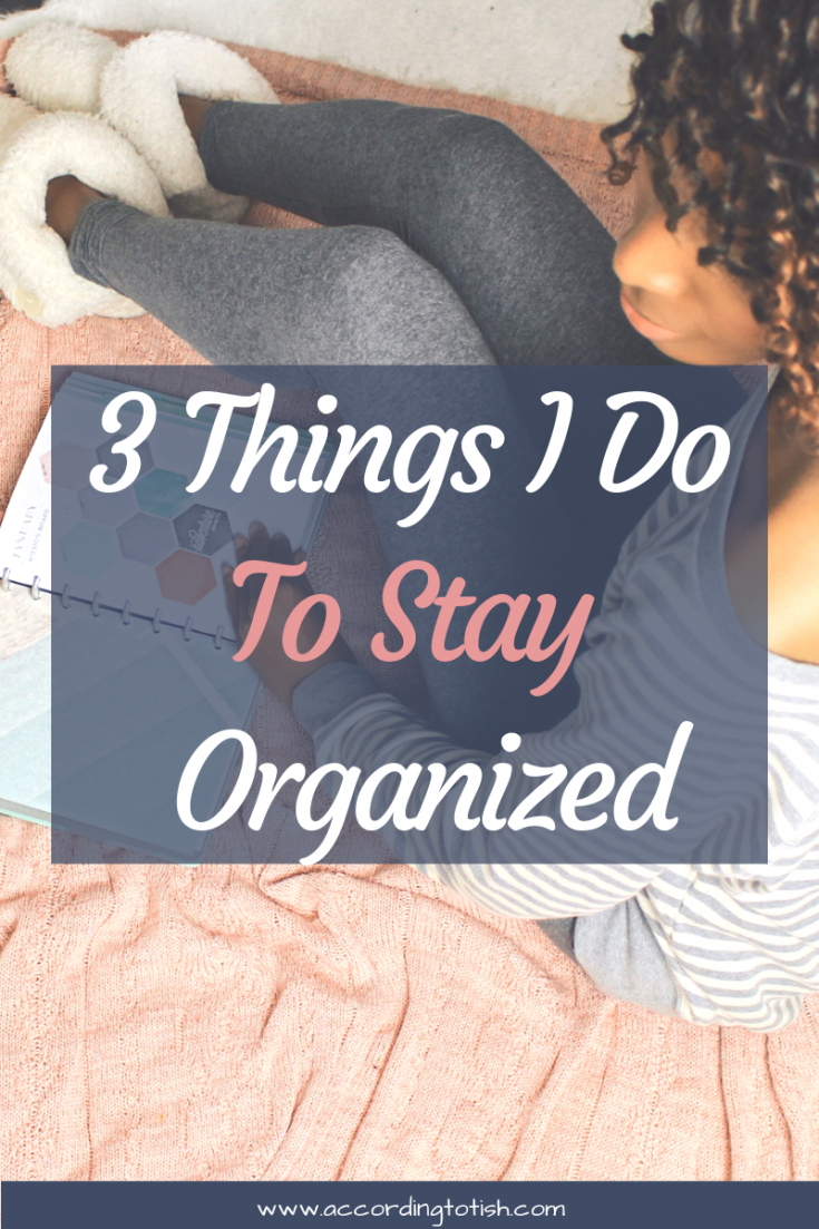 3 Things I Do To Stay Organized