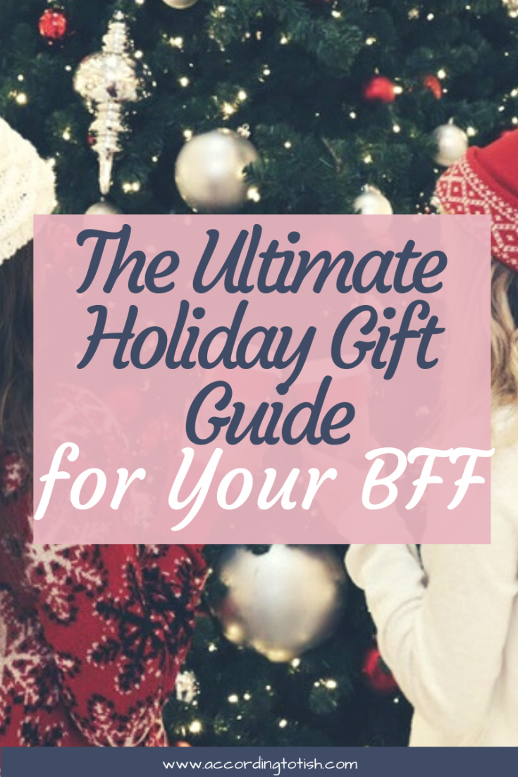 The Ultimate Holiday Gift Guide for your bff