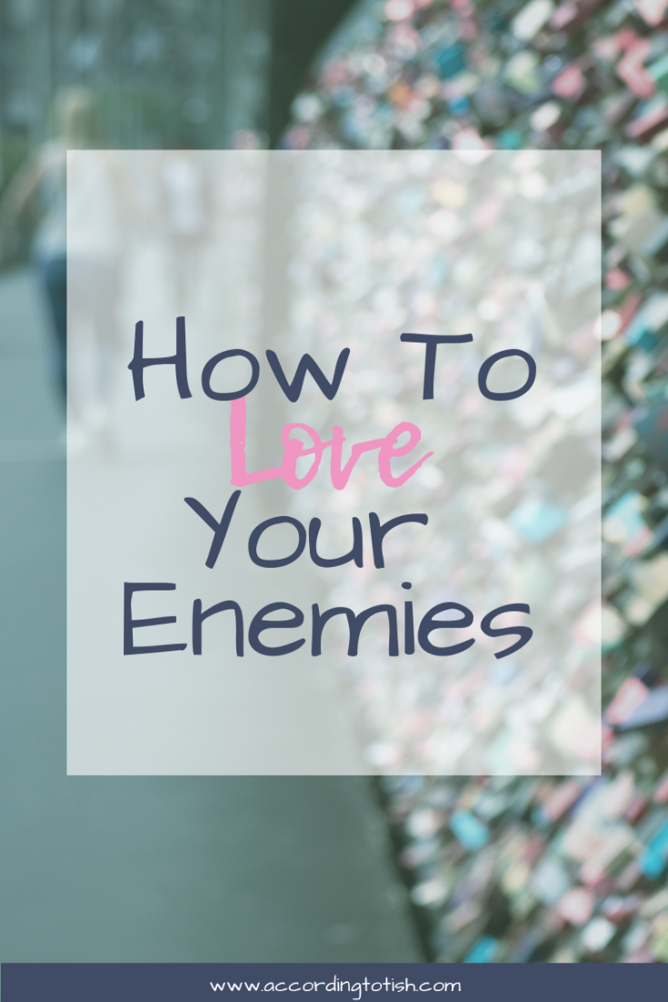 how to love your enemies