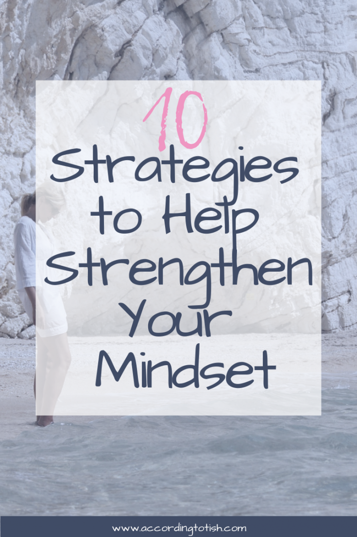 10 Strategies to Help Strengthen Your Mindset