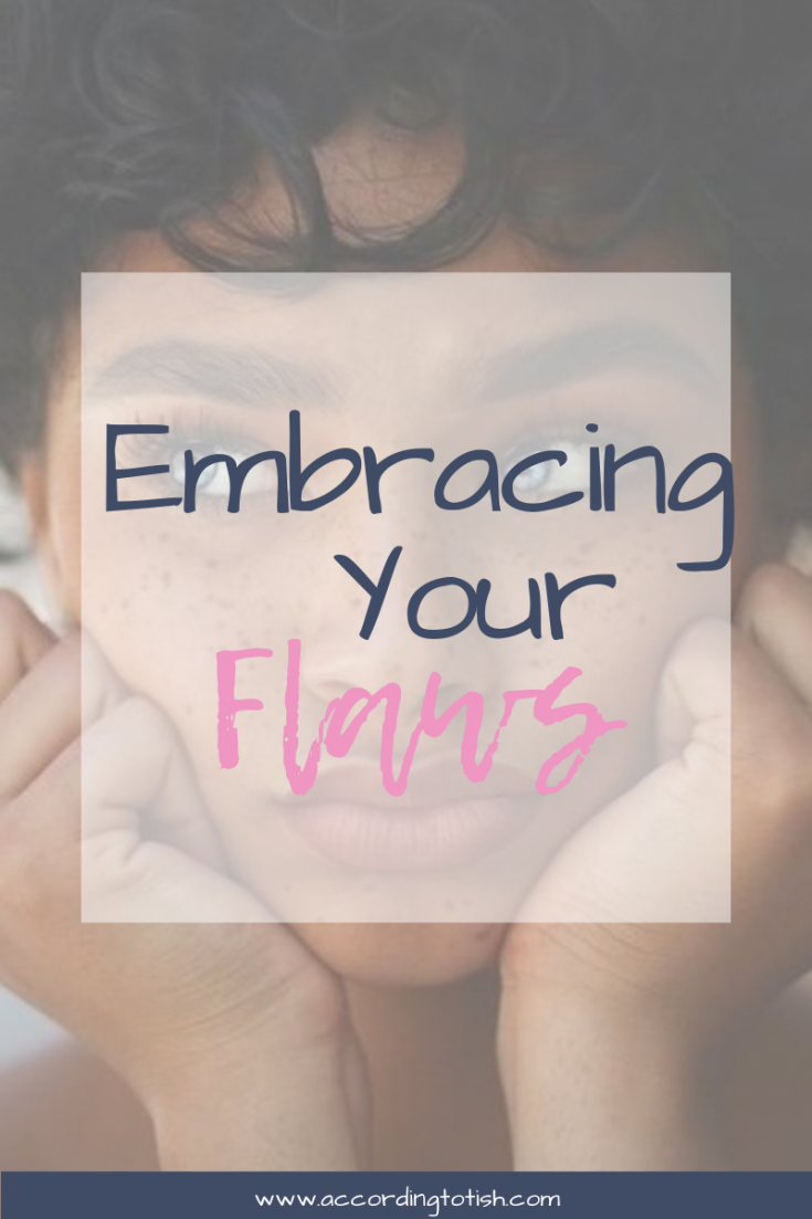 embracing your flaws
