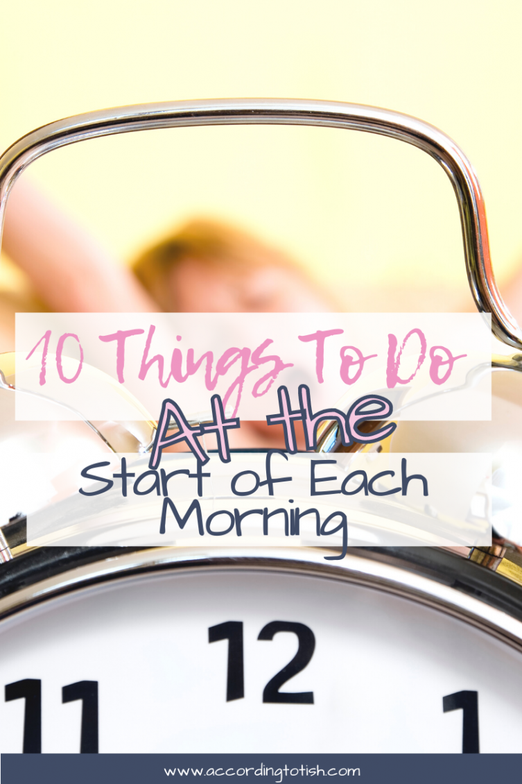 10 Things To Do At The Start of Each Morning